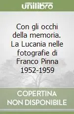 Con gli occhi della memoria. La Lucania nelle fotografie di Franco Pinna 1952-1959 Super Prezzo