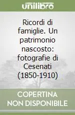 Offerta Lampo Ricordi di famiglie. Un patrimonio nascosto fotografie di Cesenati (1850-1910)