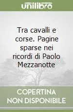 Tra cavalli e corse. Pagine sparse nei ricordi di Paolo Mezzanotte Professionale