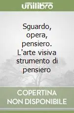 Sguardo, opera, pensiero. L‘arte visiva strumento di pensiero Affare