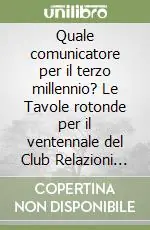 Promozione Quale comunicatore per il terzo millennio? Le Tavole rotonde per il ventennale del Club Relazioni esterne