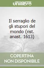 Il serraglio de gli stupori del mondo (rist. anast. 1613) Promozione Esclusiva