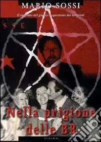 Nella prigione delle Br. Il racconto del giudice sequestrato dai terroristi. Ediz. illustrata Novità