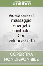 Videocorso di massaggio energeto spirituale. Con videocassetta Ordina Subito