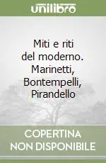 Miti e riti del moderno. Marinetti, Bontempelli, Pirandello Prezzo Ridotto