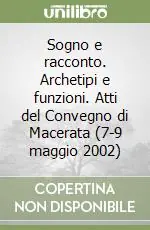 Affare Sogno e racconto. Archetipi e funzioni. Atti del Convegno di Macerata (7-9 maggio 2002)