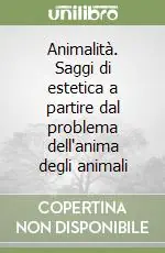 Offerta Del Giorno Animalità. Saggi di estetica a partire dal problema dell‘anima degli animali