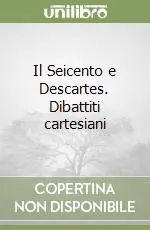Il Seicento e Descartes. Dibattiti cartesiani Novità