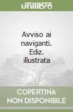 Avviso ai naviganti. Ediz. illustrata Acquista Ora