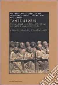 Tante storie. Storici delle idee, delle istituzioni, dell‘arte e dell‘architettura Saldi