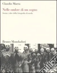 Bestseller Nelle ombre di un sogno. Storia e idee della fotografia di moda