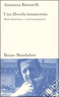Una filosofa innamorata. Maria Zambrano e i suoi insegnamenti Popolare