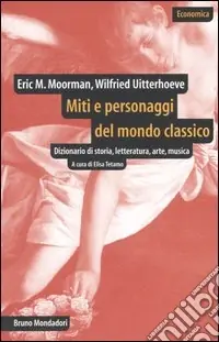 Miti e personaggi del mondo classico. Dizionario di storia, letteratura, arte, musica Prezzo Basso