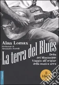 Vendita Finale La terra del blues. Delta del Mississippi. Viaggio all‘origine della musica nera. Con CD Audio