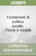 Fondamenti di politica sociale. Teorie e modelli Più Venduto