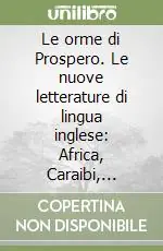 Le orme di Prospero. Le nuove letterature di lingua inglese Africa, Caraibi, Canada Ultime Pezzi