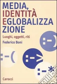 Media, identità e globalizzazione. Luoghi, oggetti, riti Bestseller
