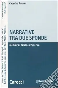 Narrative tra due sponde. Memoir di italiane d‘America Subito Disponibile