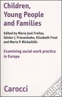 Children, young people and families. Examining social work pratictice in Europe Super Prezzo