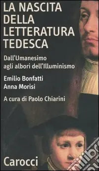 Miglior Prezzo La nascita della letteratura tedesca. Dall‘umanesimo agli albori dell‘illuminismo
