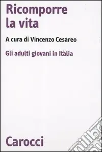 Ultimissimo Modello Ricomporre la vita. Gli adulti giovani in Italia