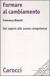 Formare al cambiamento. Dal sapere alle nuove competenze Miglior Prezzo