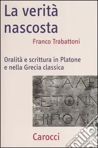 Acquista Ora La verità nascosta. Oralità e scrittura in Platone e nella Grecia classica