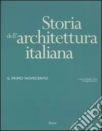 Storia dell‘architettura italiana. Il primo Novecento. Ediz. illustrata Super Prezzo