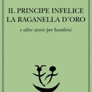 Nuovo Arrivo Il principe infelice e altre storie per bambini