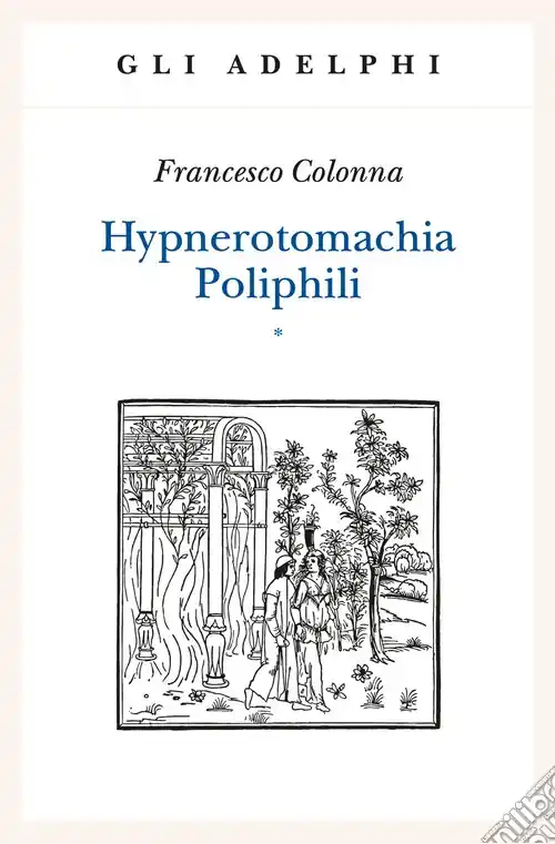 Hypnerotomachia Poliphili Riproduzione dell‘edizione italiana aldina del 1499. Introduzione, traduzione e commento Miglior Prezzo