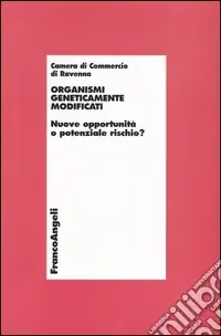 Organismi geneticamente modificati. Nuove opportunità o potenziale rischio? Novità