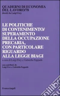 Le politiche di contenimento/superamento della occupazione precaria, con particolare riguardo alla Legge Biagi Popolare