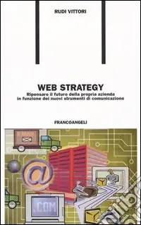 Compra Oggi Stesso Web strategy. Ripensare il futuro della propria azienda in funzione dei nuovi strumenti di comunicazione