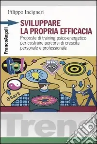 Economico Sviluppare la propria efficacia. Proposte di training psico-energetico per costruire percorsi di crescita personale e professionale