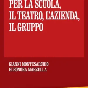 Novantanove giochi. Per la scuola, il teatro, l‘azienda... il gruppo Scelto Dai Clienti