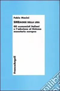 Smemorie della lira. Gli economisti italiani e l‘adesione al Sistema monetario europeo Spedito Oggi