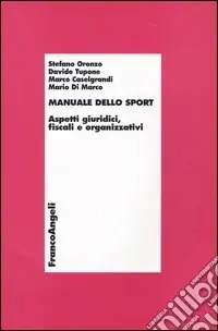 Manuale dello sport. Aspetti giuridici, fiscali e organizzativi Professionale