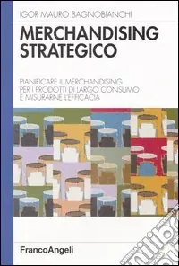 Prezzo Basso Merchandising strategico. Pianificare il merchandising per i prodotti di largo consumo e misurarne l‘efficacia