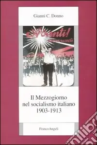 Subito Disponibile Il Mezzogiorno nel socialismo italiano. Vol. 2 1903-1913