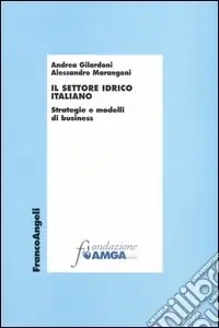 Il settore idrico italiano. Strategie e modelli di business Subito Disponibile