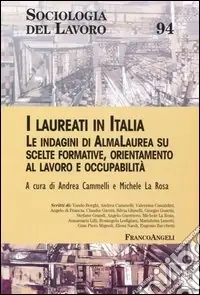 Non Perdere I laureati in Italia. Le indagini di AlmaLaurea su scelte formative, orientamento al lavoro e occupabilità