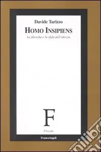 Homo insipiens. La filosofia e la sfida dell‘idiozia Sconto