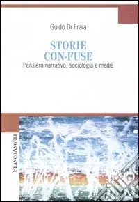 Storie con-fuse. Pensiero narrativo, sociologia e media Nuova Collezione