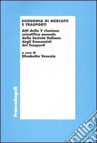 Economia di mercato e trasporti. Atti della 5ª riunione scientifica annuale della Società italiana degli economisti dei trasporti (Bari, 24-25 settembre 1999) Spedito Oggi