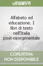 Subito Disponibile Alfabeto ed educazione. I libri di testo nell‘Italia post-risorgimentale