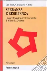 Offerta Limitata Speranza e resilienza cinque strategie psicoterapeutiche di Milton H. Erickson