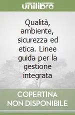Qualità, ambiente, sicurezza ed etica. Linee guida per la gestione integrata Affare