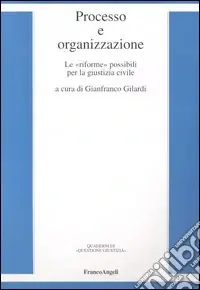 Spedizione Espresso Processo e organizzazione. Le «riforme» possibili per la giustizia civile