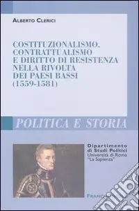 Costituzionalismo, contrattualismo e diritto di resistenza nella rivolta dei Paesi Bassi (1559-1581) Occasione