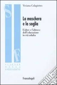 Prezzo Di Fabbrica La maschera e la soglia. L‘oltre e l‘altrove dell‘educazione in età adulta